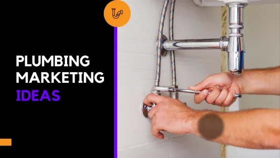 Plumbing Marketing: 5 Genius Marketing Ideas for a Plumbing Business