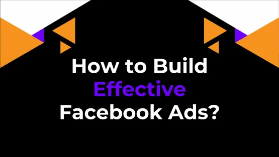 How to Build Effective Facebook Ads?