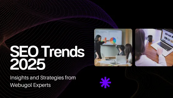 SEO Trends 2025: Insights and Strategies from Webugol Experts