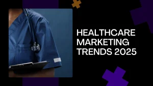 healthcare marketing trends 2025