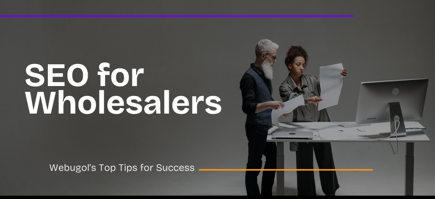 SEO for Wholesalers: Webugol’s Top Tips for Success