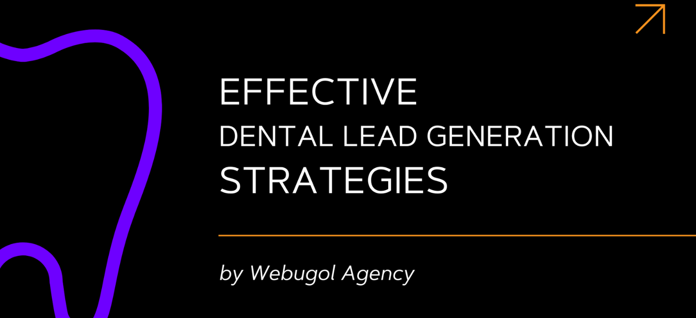Effective Dental Lead Generation Strategies by Webugol