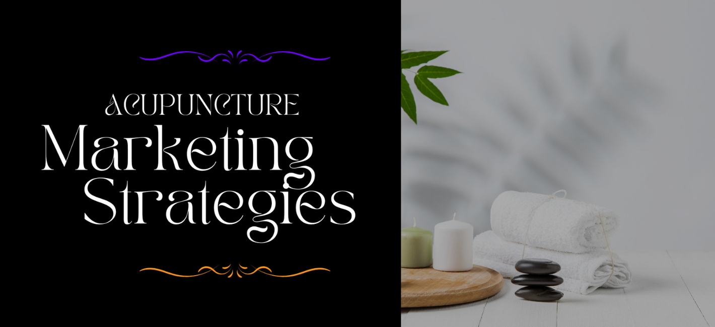 Acupuncture Marketing: Attract More Clients with Effective Strategies