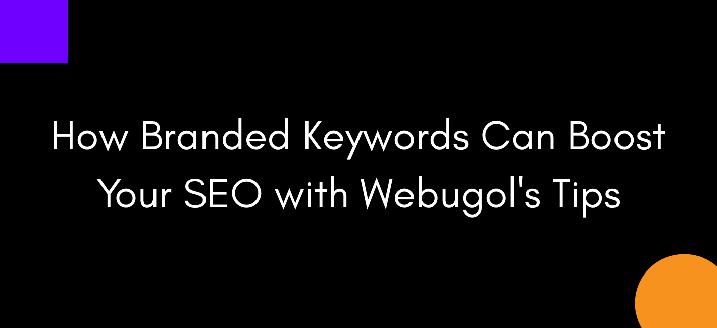 How Branded Keywords Can Boost Your SEO with Webugol’s Tips