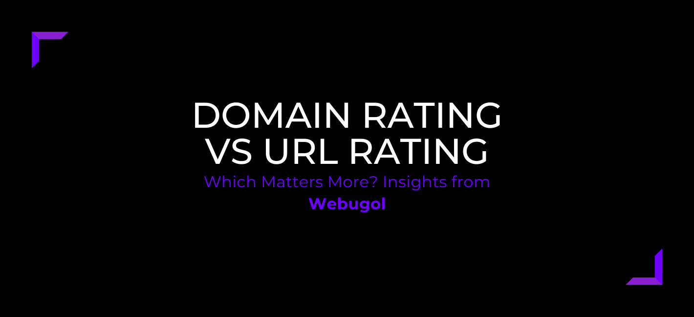 Domain Rating vs URL Rating: Which Matters More? Insights from Webugol