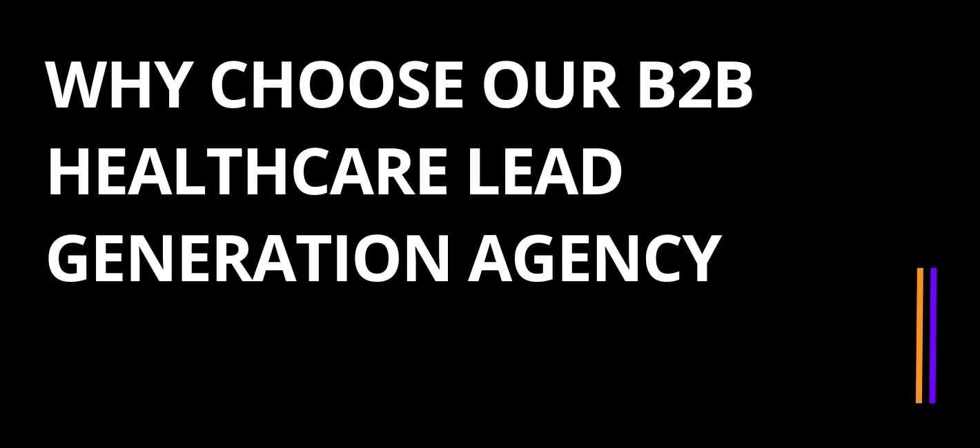 Why Choose Our B2B Healthcare Lead Generation Agency