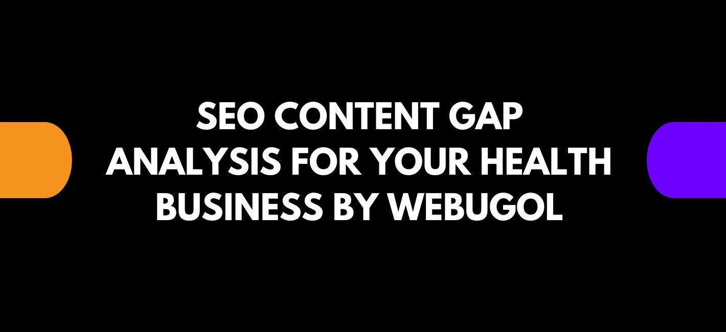 SEO Content Gap Analysis for Your Health Business by Webugol
